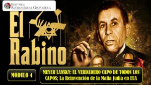 MÓDULO 4: LA KOSHER NOSTRA: MEYER LANSKY; EL VERDADERO CAPO DE TODOS LOS CAPOS; La Reinvención de la Mafia Judía en EUA