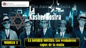 MÓDULO 3: LA KOSHER NOSTRA; Los Verdaderos Capos de la Mafia