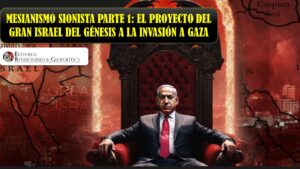 MESIANISMO SIONISTA PARTE 1; El Proyecto del Gran Israel del Génesis a la Invasión a Gaza