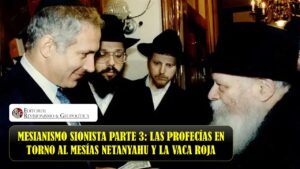 MESIANISMO SIONISTA PARTE 3; Las Profecías en Torno al Mesías Netanyahu y la Vaca Roja