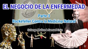 El Negocio de la Enfermedad parte 3: Rockefeller Contra la Medicina Natural *Formato Podcast*