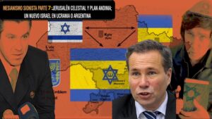 MESIANISMO SIONISTA PARTE 7 JERUSALÉN CELESTIAL Y PLAN ANDINIA; UN NUEVO ISRAEL EN UCRANIA O ARGENTINA parte 2